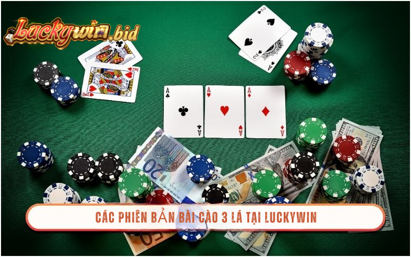 Các phiên bản bài cào 3 lá tại Luckywin