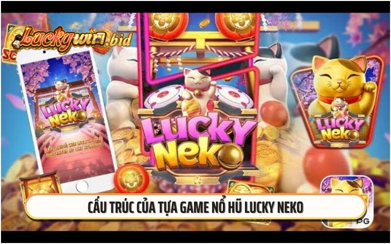 Cấu trúc của tựa game nổ hũ Lucky Neko