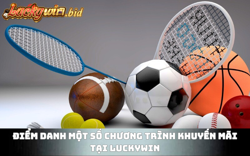 Điểm danh một số chương trình khuyến mãi tại thể thao Luckywin