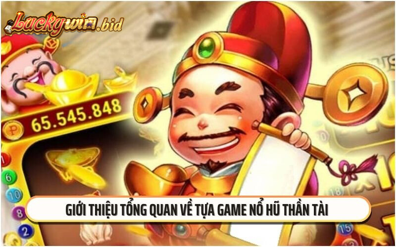 Giới thiệu tổng quan về tựa game nổ hũ thần tài 