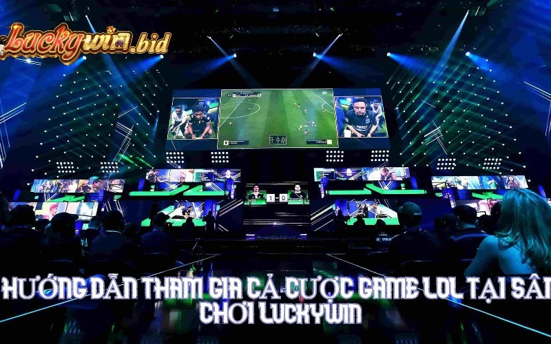 Hướng dẫn tham gia cá cược game LOL tại sân chơi Luckywin