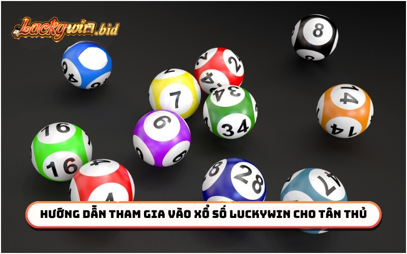 Hướng dẫn tham gia vào xổ số Luckywin cho tân thủ 