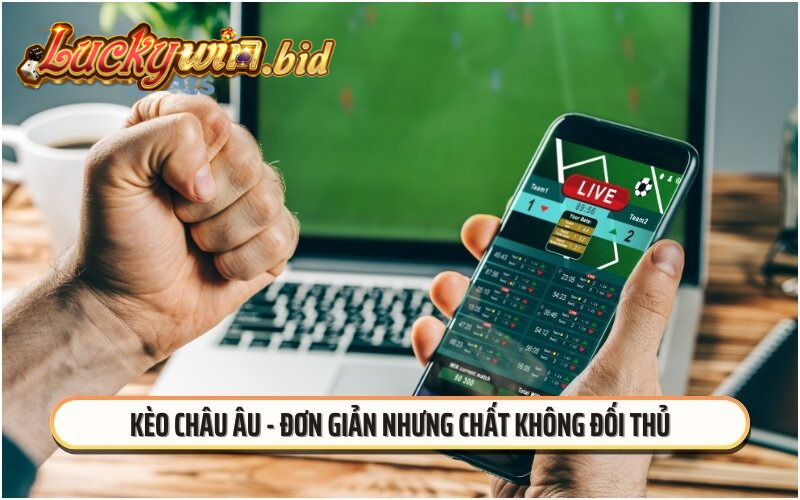 Kèo châu Âu - Đơn giản nhưng chất không đối thủ