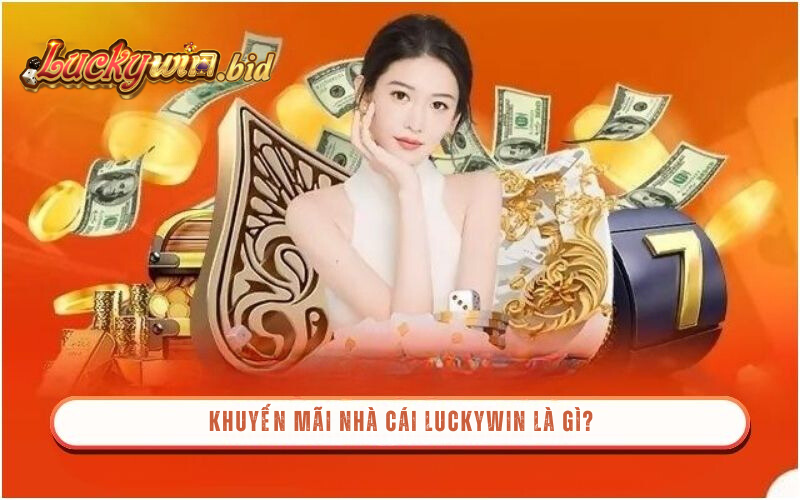 Khuyến mãi nhà cái Luckywin là gì?