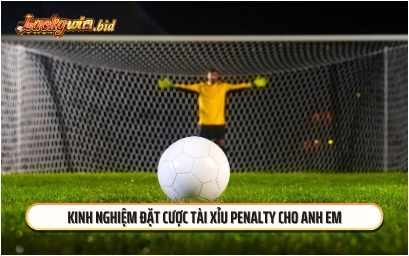 Kinh nghiệm đặt cược tài xỉu penalty cho anh em