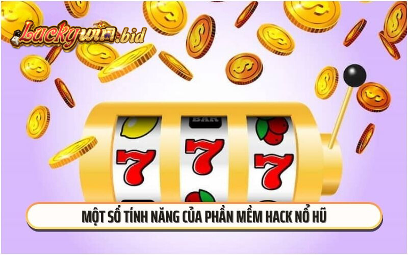 Một số tính năng của phần mềm hack nổ hũ