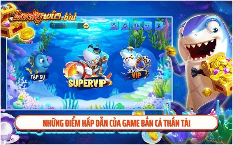 Những điểm hấp dẫn của game bắn cá thần tài