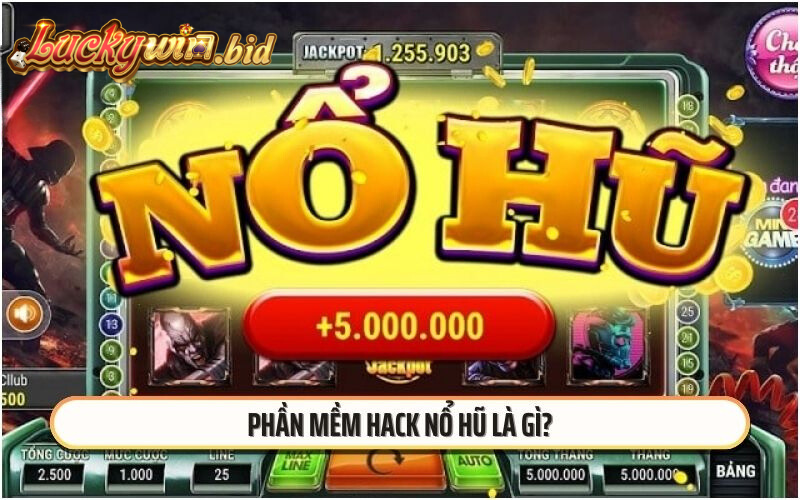 Phần mềm hack nổ hũ là gì?