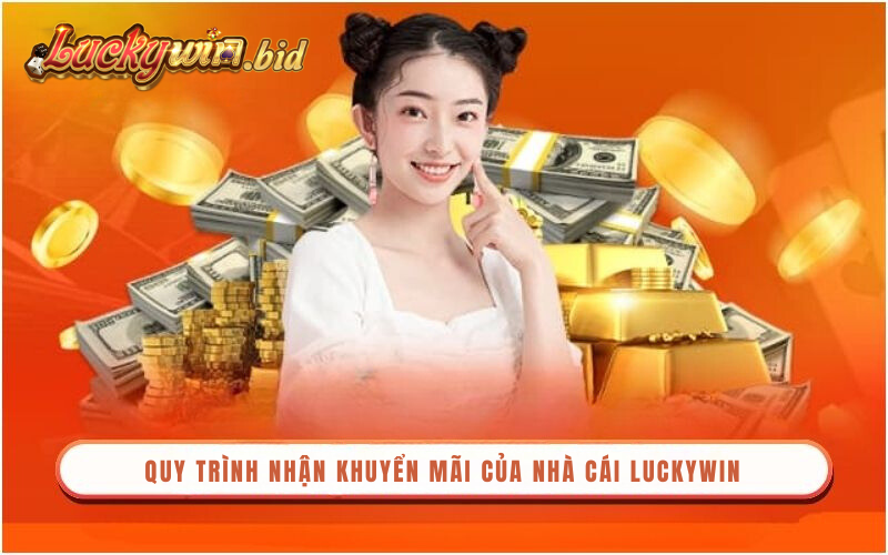 Quy trình nhận khuyến mãi của nhà cái Luckywin