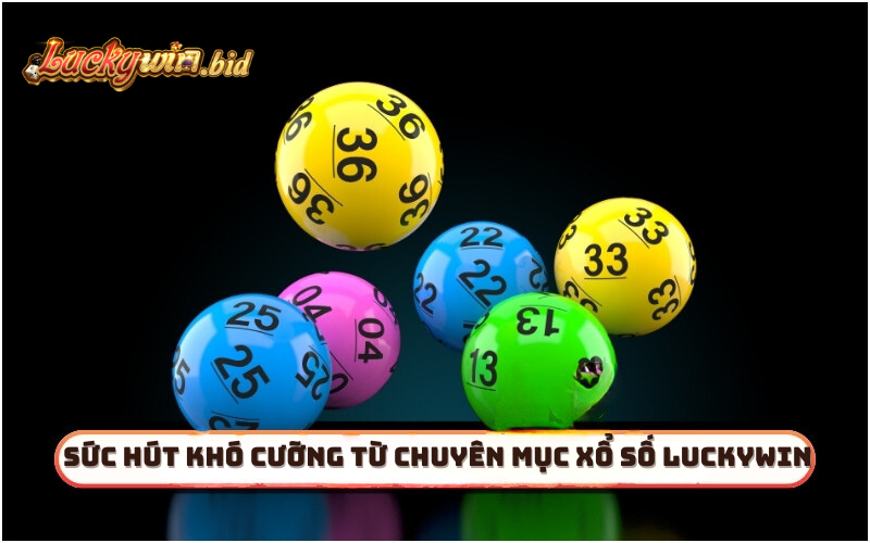 Sức hút khó cưỡng từ chuyên mục xổ số Luckywin