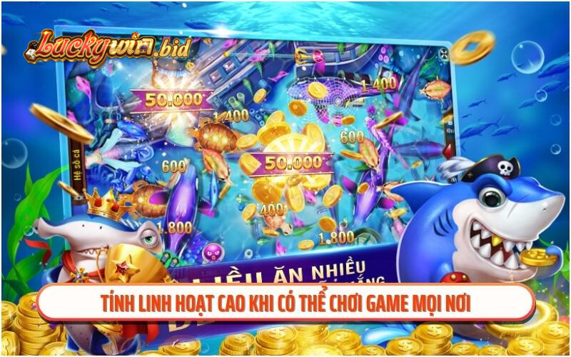 Tính linh hoạt cao khi có thể chơi game mọi nơi