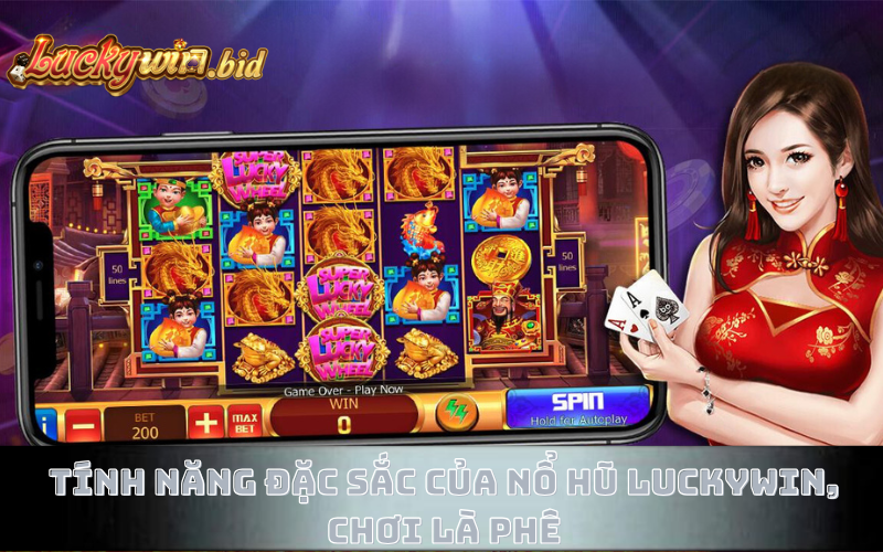 Tính năng đặc sắc của nổ Hũ Luckywin, chơi là phê