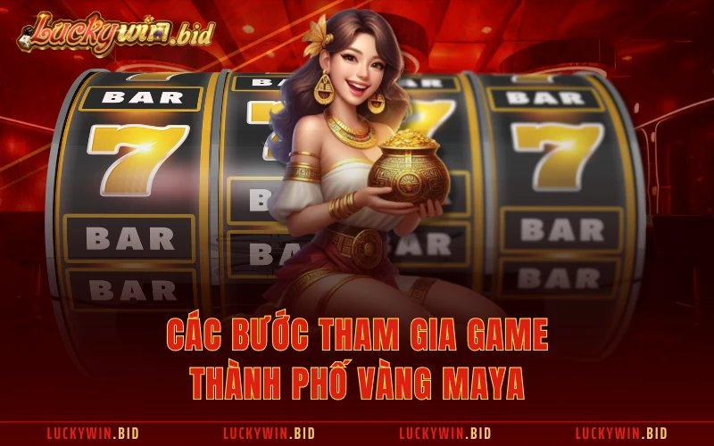 Các bước tham gia game thành phố vàng Maya