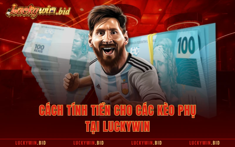 Cách tính tiền cho các kèo phụ tại Luckywin