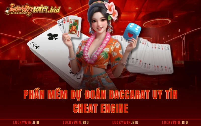 Phần mềm dự đoán Baccarat uy tín Cheat Engine